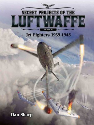 cover image of Secret Projects of the Luftwaffe--Vol 1--Jet Fighters 1939 -1945